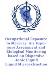 Occupational Exposure to Mercury: Air Exposure Assessment and Biological Monitoring based on Dispersive Ionic Liquid- Liquid Microextraction