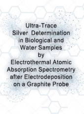 Ultra-Trace Silver Determination in Biological and Water Samples by Electrothermal Atomic Absorption Spectrometry after Electrodeposition on a Graphite Probe